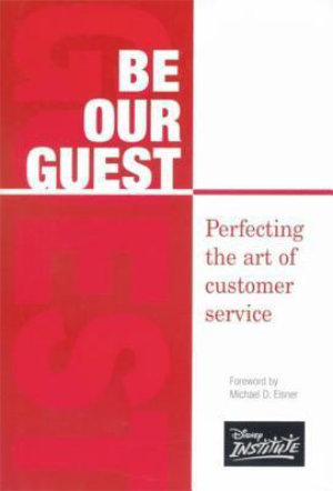 Be Our Guest: Perfecting the art of customer service from The Disney Institute
