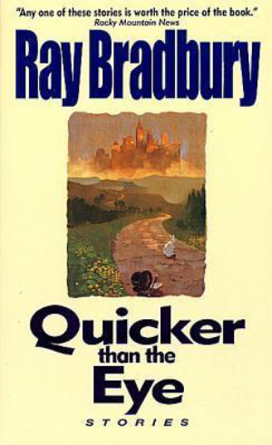 Quicker Than the Eye by Ray Bradbury